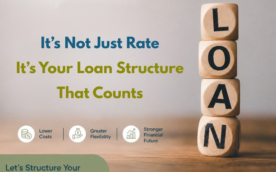 It’s Not Just Rate It’s Your Loan Structure That Counts